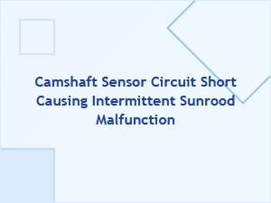 How a Camshaft Sensor Short Can Affect the Sunroof