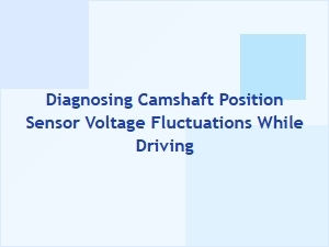 Diagnosing Voltage Fluctuations in a Camshaft Sensor