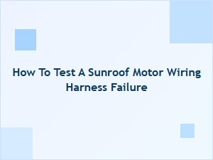 Testing a Sunroof Motor Wiring Harness for Electrical Faults