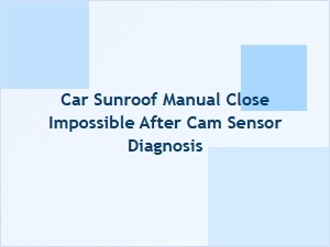 Diagnosing Cam Sensor Issues to Fix a Stuck Sunroof