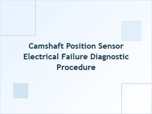 Diagnosing a Camshaft Position Sensor Electrical Fault