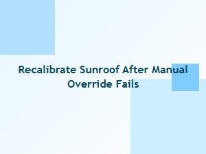 How to Recalibrate a Sunroof After Override Failure